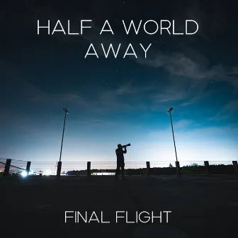 Half a World Away by Final Flight