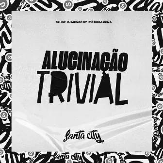 Alucinação Trivial by Mc robacena