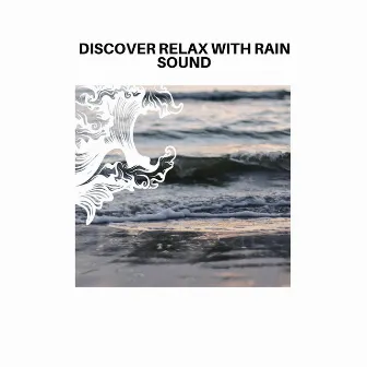 Discover Relax with Rain Sound by 9D Oceanic Peace Sounds