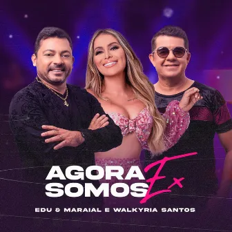 Agora Somos Ex by Edu E Maraial