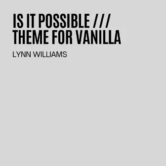 Is It Possible / Theme For Vanilla by Lynn Williams