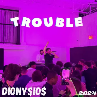 TROUBLE by DIONY$iO$