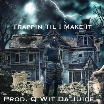 Trappin' 'Til I Make It by Q Wit Da Juice