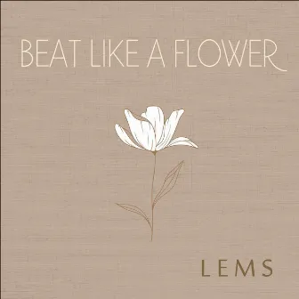 Beat Like a Flower by Lems