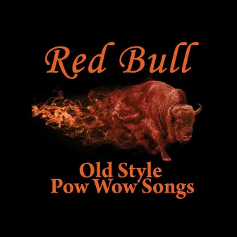 Old Style Pow Wow Songs by Red Bull