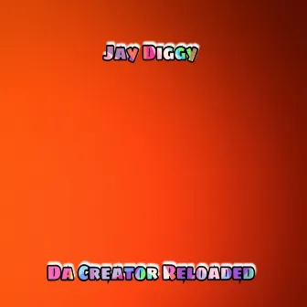 Da Creator Reloaded by Jay Diggy