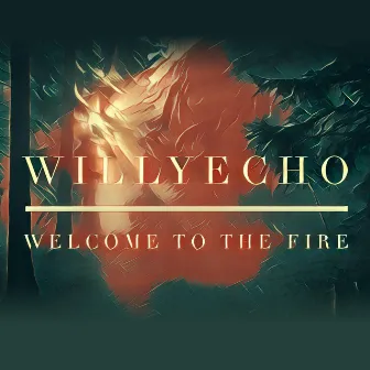 Welcome to the Fire by Willyecho