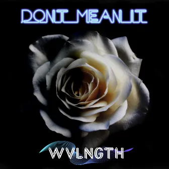 Don't Mean It by WVLNGTH