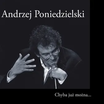 Chyba już można... by Andrzej Poniedzielski