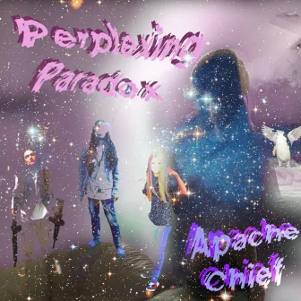 Perplexing Paradox by Apache Chief