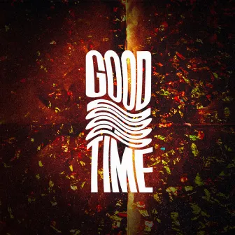 Good, Good Time by Kayla Glaze