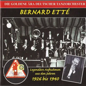 The Golden Era of the German Dance Orchestra: Bernard Ette Orchestra (1926-1940) by Bernard Ette Orchestra