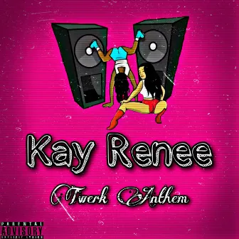 Twerk Anthem by Kay Renee