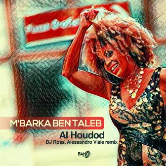 Al Houdod - DJ Ross, Alessandro Viale Remix by M’Barka Ben Taleb