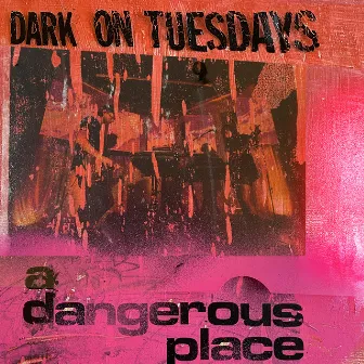 A Dangerous Place by Dark on Tuesdays