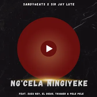 Ng'cela Ningiyeke by Sir Jay Lute