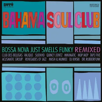 Bossa Nova Just Smells Funky - REMIXED by The Bahama Soul Club