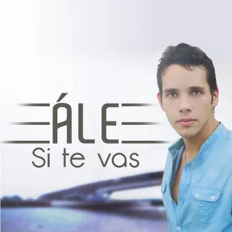 Si Te Vas by Ale