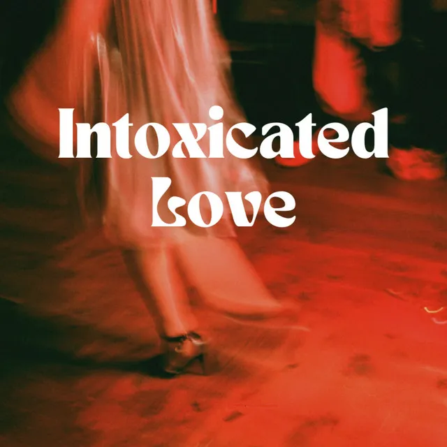 Intoxicated Love