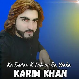 Ka Dedan K Talwar Ra Waka by Karim Khan