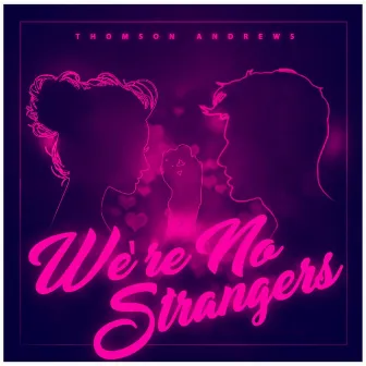 We're No Strangers - Single by Thomson Andrews