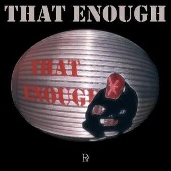 That Enough by ROY DA BOI