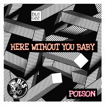 Here Without You Baby by DJ Poison