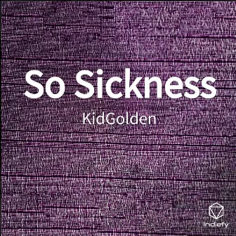 So Sickness by KidGolden