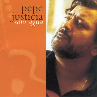 Sólo Agua by Pepe Justicia