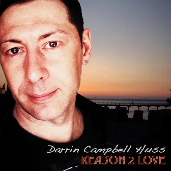 Reason 2 Love by Darrin Campbell Huss