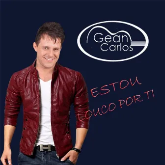 Estou Louco por Ti by Gean Carlos