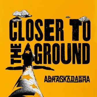 Closer To The Ground by Abraskadabra