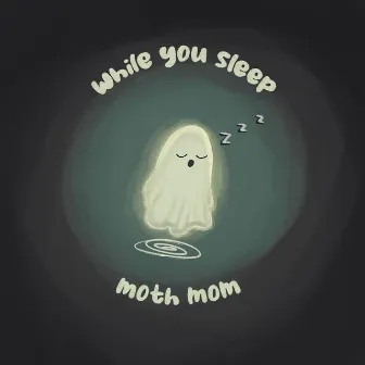 while you sleep by Moth Mom