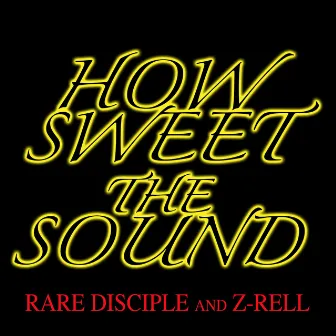 How Sweet The Sound by Rare Disciple