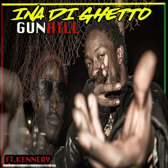 Ina Di Ghetto (feat. Kennedy) by Gunhill