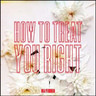 How to Treat You Right by Mia Pfirrman