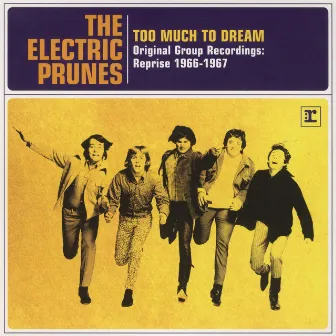 Too Much To Dream - Original Group Recordings: Reprise 1966-1967 by The Electric Prunes