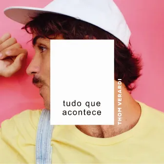 Tudo Que Acontece by Thom Verardi