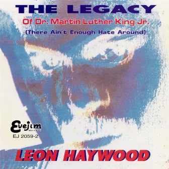 The Legacy of Dr. Martin Luther King Jr. (There Ain't Enough Hate Around) by Leon Haywood