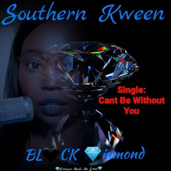 Can't Be Without You by Southern Kween