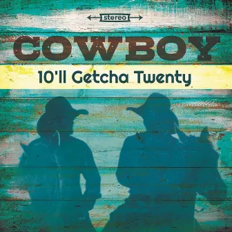 10'll Getcha Twenty by Cowboy