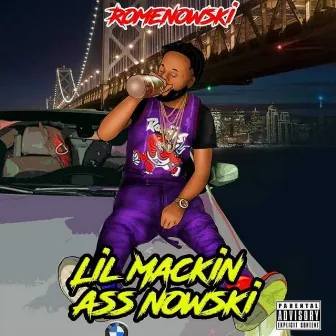 Lil Mackin Ass Nowski by Romenowski