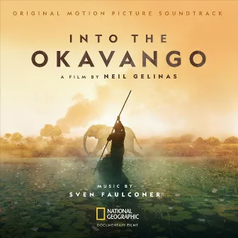 Into the Okavango (Original Motion Picture Soundtrack) by Sven Faulconer