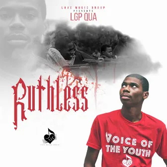 Ruthless by LGP QUA