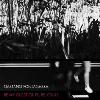 Be My Guest Or I'll Be Yours by Gaetano Fontanazza