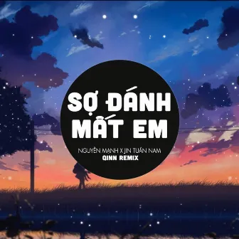 Sợ Đánh Mất Em Remix - Em Ơi Anh Sợ Một Ngày Mình Mất Nhau by Nguyễn Mạnh