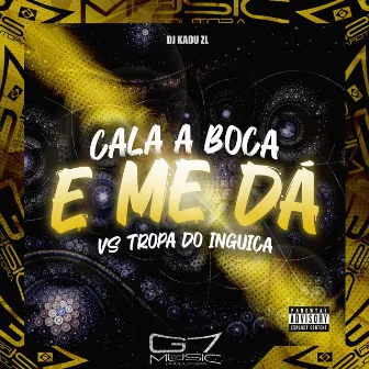 Cala a Boca e Me da Vs Tropa do Inguiça by DJ KADU ZL