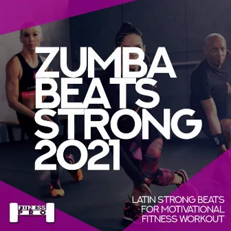 Zumba Beats Strong 2021 - Latin Strong Beats for Motivational Fitness Workout by Samuel Kimkò