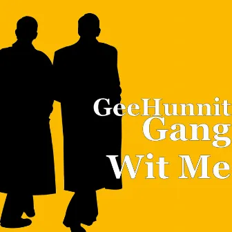 Gang Wit Me by GeeHunnit