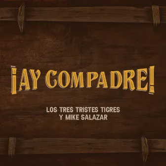 Ay Compadre by Mike Salazar